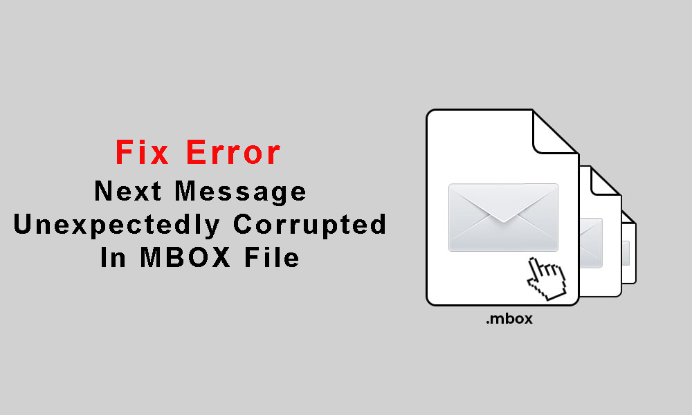 Fix Error ‘Next Message Unexpectedly Corrupted In MBOX File’